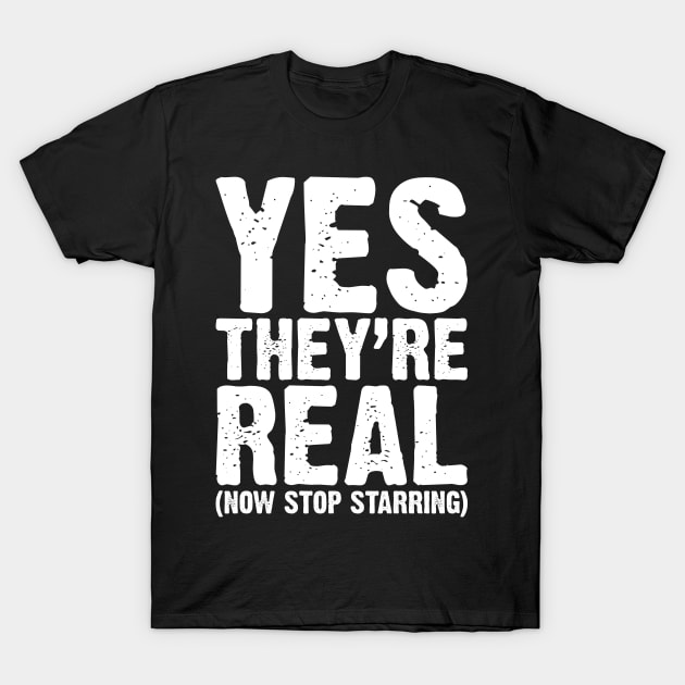 Yes They Are Real v4 T-Shirt by Emma